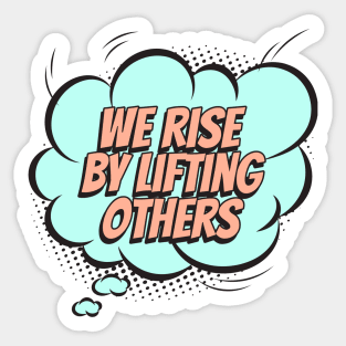 We rise by lifting others - Comic Book Graphic Sticker